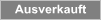 Ausverkauft Ausverkauft